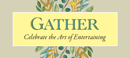 Gather. Celebrate the Art of Entertaining